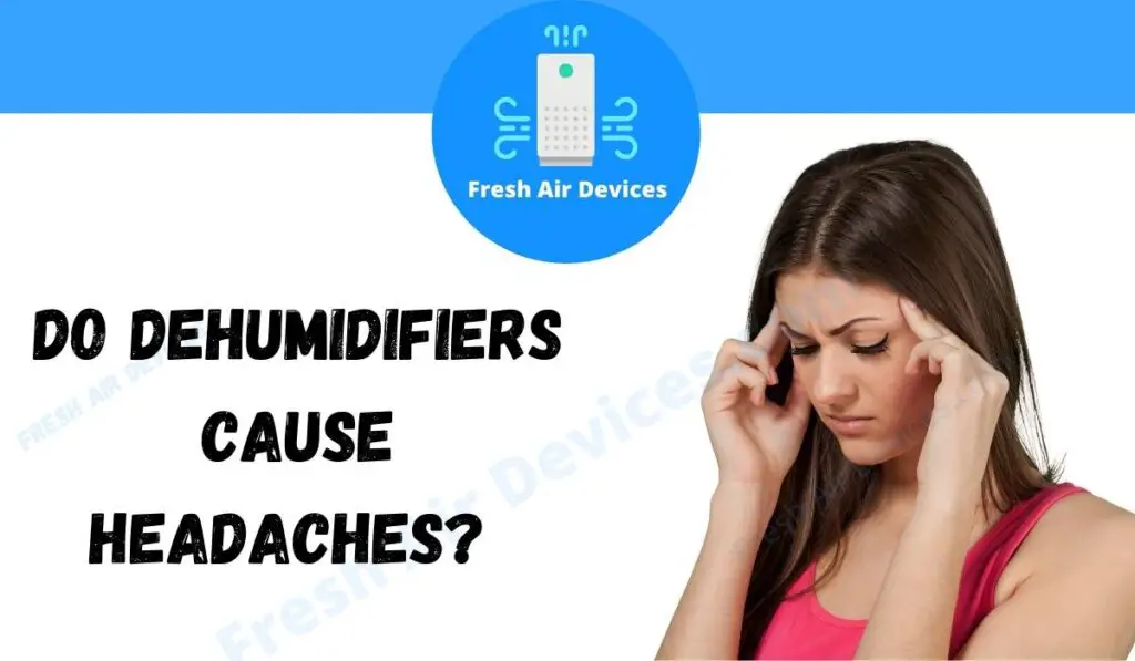 Can A Dehumidifier Cause Headaches?