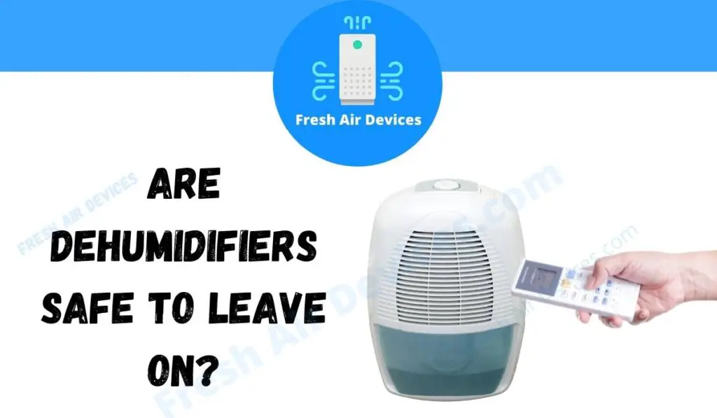 Are Dehumidifiers Safe To Leave On?
